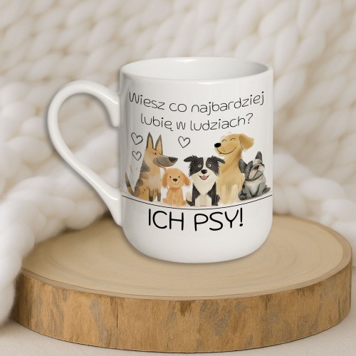 Kubek „Wiesz co najbardziej lubię w ludziach? ICH PSY!”