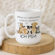Kubek „Wiesz co najbardziej lubię w ludziach? ICH PSY!” – grafika piesków, śmieszny kubek dla psiarzy, pojemność 330/450 ml