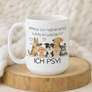 Kubek „Wiesz co najbardziej lubię w ludziach? ICH PSY!” – 330 ml / 450 ml