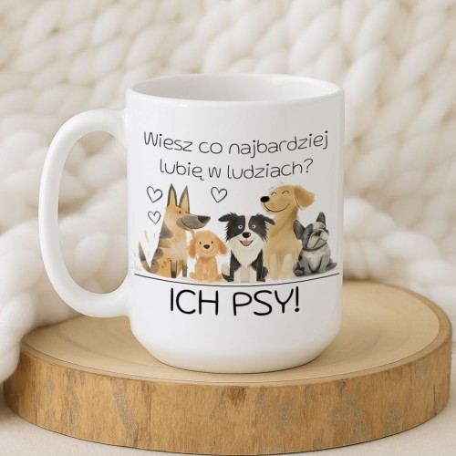 Kubek „Wiesz co najbardziej lubię w ludziach? ICH PSY!” – grafika piesków, śmieszny kubek dla psiarzy, pojemność 330/450 ml