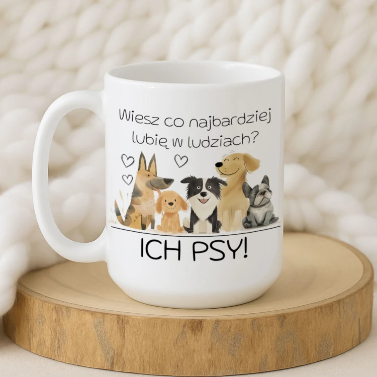 Kubek „Wiesz co najbardziej lubię w ludziach? ICH PSY!” – grafika piesków, śmieszny kubek dla psiarzy, pojemność 330/450 ml